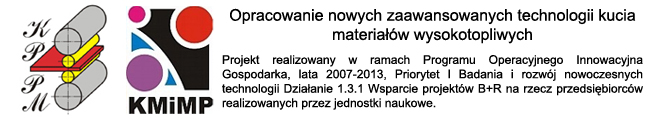 Opracowanie nowych zaawansowanych technologii kucia materiaw wysokotopliwych